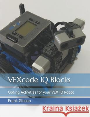 VEXcode IQ Blocks: Coding Activities for your VEX IQ Robot Frank Gibson, Mei Na Tseng 9781700587886 Independently Published - książka