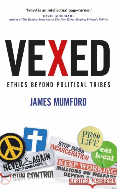 Vexed: Ethics Beyond Political Tribes Dr James Mumford 9781472966346 Bloomsbury Publishing PLC - książka