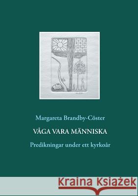 Våga vara människa: Predikningar under ett kyrkoår Margareta Brandby-Cöster 9789176999462 Books on Demand - książka