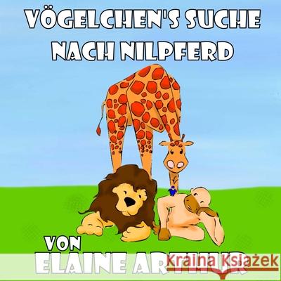 Vögelchen's Suche nach Nilpferd Arthur, Elaine 9781480287839 Createspace - książka