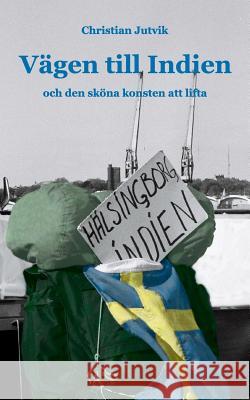 Vägen till Indien: och den sköna konsten att lifta Jutvik, Christian 9789177854425 Books on Demand - książka