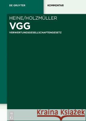 Vgg: Verwertungsgesellschaftengesetz Robert Heine, Tobias Holzmüller 9783110556162 de Gruyter - książka