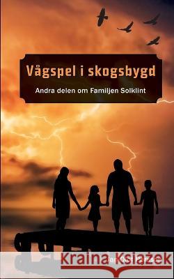 Vågspel i Skogsbygd: Andra delen om Familjen Solklilnt Jan-Olof Persson 9789180270847 Books on Demand - książka