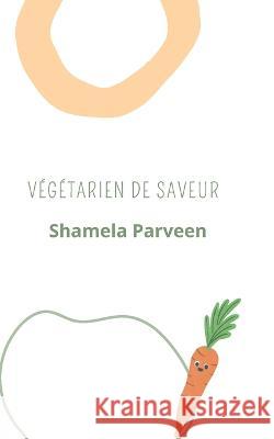 Végétarien de Saveur Shamela Parveen 9798847047968 Independently Published - książka