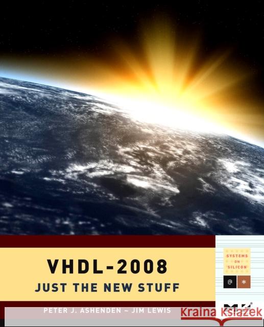 Vhdl-2008: Just the New Stuff Ashenden, Peter J. 9780123742490 Morgan Kaufmann Publishers - książka