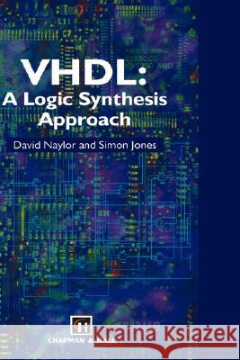 Vhdl: A Logic Synthesis Approach Naylor, D. 9780412616501 Kluwer Academic Publishers - książka