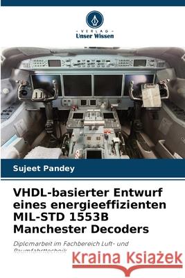 VHDL-basierter Entwurf eines energieeffizienten MIL-STD 1553B Manchester Decoders Sujeet Pandey 9786207734627 Verlag Unser Wissen - książka