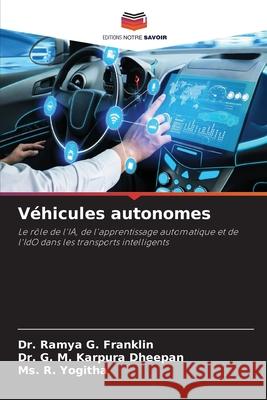 Véhicules autonomes Franklin, Dr. Ramya G., DHEEPAN, Dr. G. M. KARPURA, Yogitha, Ms. R. 9786209292309 Editions Notre Savoir - książka