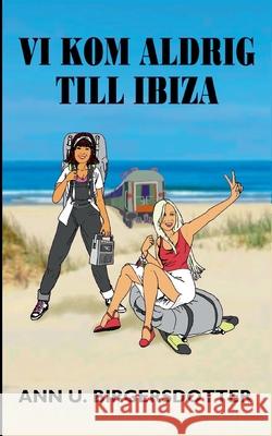 Vi kom aldrig till Ibiza: Ett t?gluffardrama Ann U 9789180808590 Bod - Books on Demand - książka