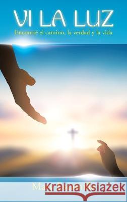 Vi La Luz: Encontré El Camino, La Verdad Y La Vida Escamilla, Mary 9781506549187 Palibrio - książka