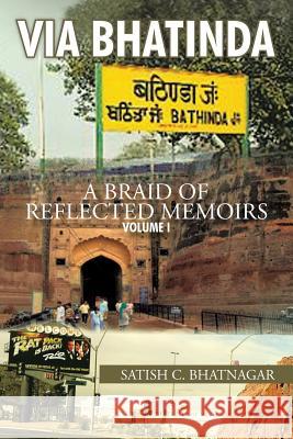 Via Bhatinda: A Braid of Reflected Memoirs Bhatnagar, Satish C. 9781466984677 Trafford Publishing - książka