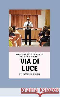 Via Di Luce Alfredo D'Olimpio 9781094939537 Independently Published - książka