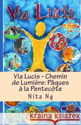 Via Lucis - Chemin de Lumière: Pâques à la Pentecôte Ng, Nita 9781482342352 Createspace - książka