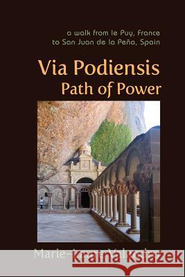 Via Podiensis, Path of Power: A Walk from Le Puy, France, to San Juan de la Peña, Spain Valandro, Marie-Laure 9781584201830 Lindisfarne Books - książka