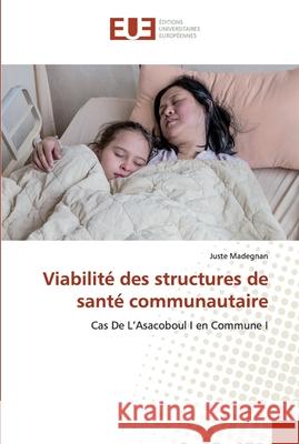 Viabilité des structures de santé communautaire Madegnan, Juste 9786138483724 Éditions universitaires européennes - książka