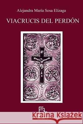 Viacrucis del Perdón Sosa Elizaga, Alejandra Maria 9781545059487 Createspace Independent Publishing Platform - książka