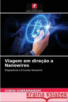 Viagem em direção a Nanowires Subha Subramaniam 9786203368604 Edicoes Nosso Conhecimento - książka