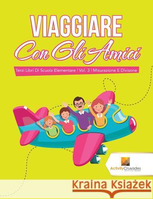 Viaggiare Con Gli Amici: Terzi Libri Di Scuola Elementare Vol. 3 Misurazione E Divisone Activity Crusades 9780228224556 Not Avail - książka