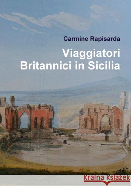 Viaggiatori Britannici in Sicilia Carmine Rapisarda 9781291208573 Lulu.com - książka