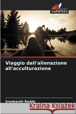 Viaggio dall'alienazione all'acculturazione Reddy, Sreekanth 9786208930059 Edizioni Sapienza - książka