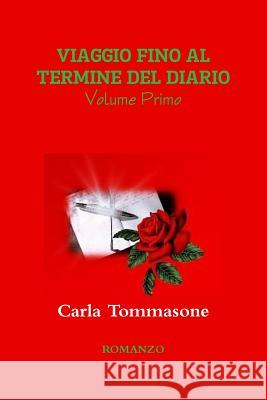 VIAGGIO FINO AL TERMINE DEL DIARIO (Volume Primo) Tommasone, Carla 9781291533651 Lulu Press Inc - książka