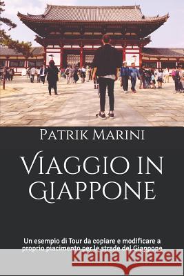 Viaggio in Giappone: Un esempio di Tour da copiare e modificare a proprio piacimento per le strade del Giappone Marini, Patrik 9781794160347 Independently Published - książka