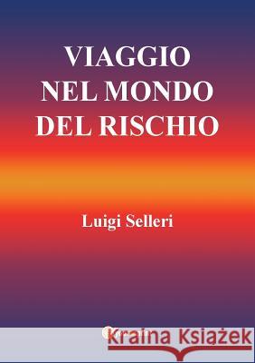 Viaggio Nel Mondo del Rischio Luigi Selleri   9788891171177 Youcanprint Self-Publishing - książka