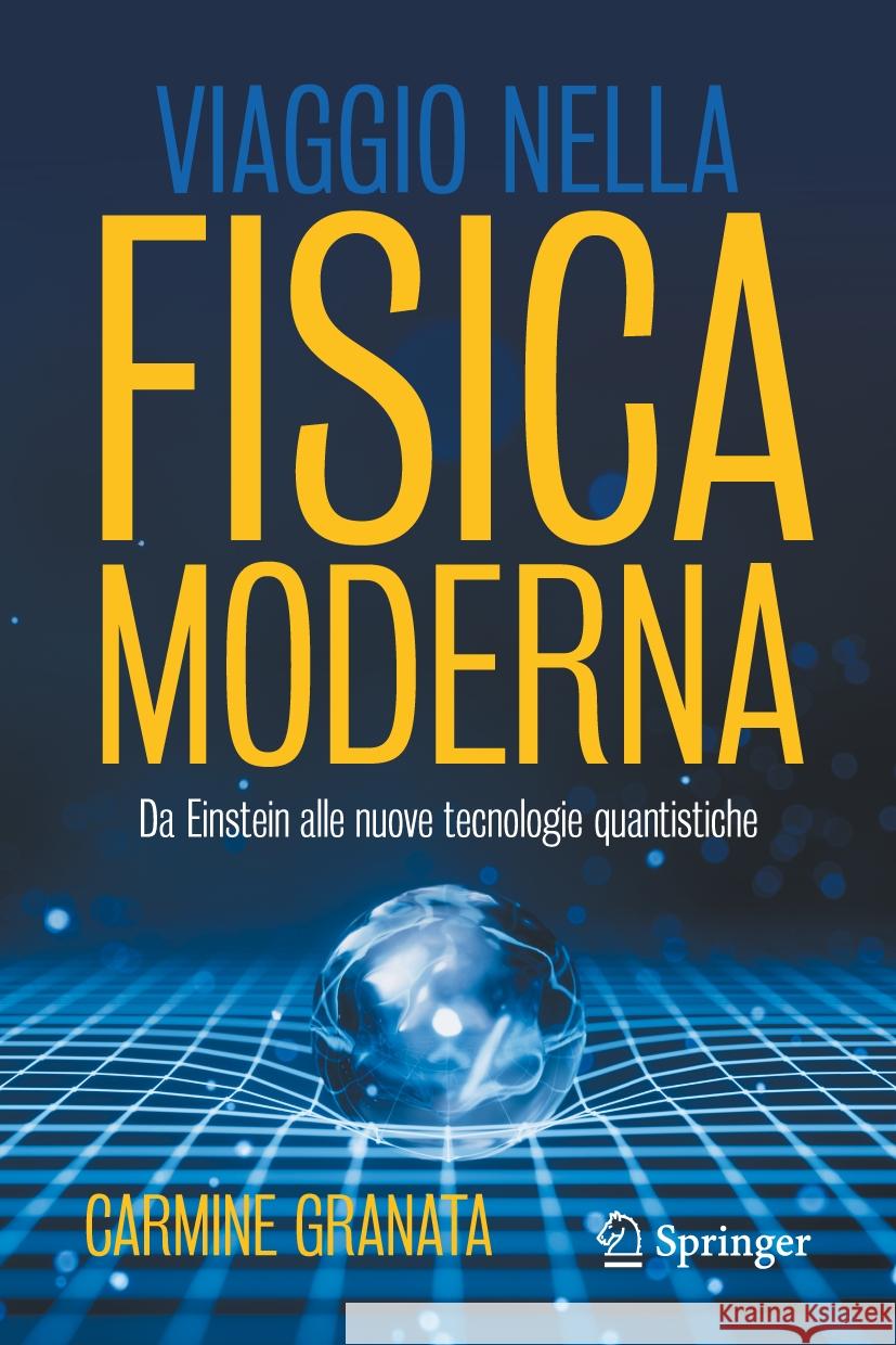 Viaggio Nella Fisica Moderna: Da Einstein Alle Nuove Tecnologie Quantistiche Carmine Granata 9783031816086 Springer - książka