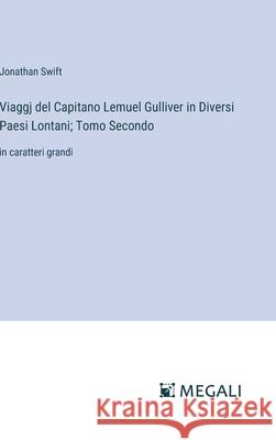 Viaggj del Capitano Lemuel Gulliver in Diversi Paesi Lontani; Tomo Secondo: in caratteri grandi Jonathan Swift 9783387081435 Megali Verlag - książka