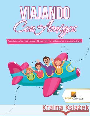 Viajando Con Amigos: Cuadernos De Actividades Niños Vol -2 Laberintos Y Cómo Dibujar Activity Crusades 9780228224167 Activity Crusades - książka