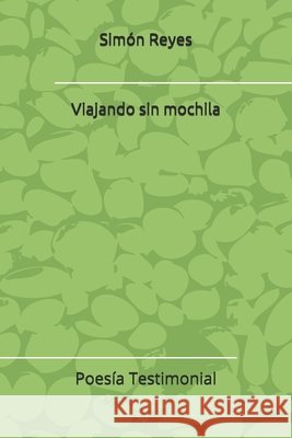 Viajando sin mochila: Poemas de lejanía Reyes, Simon 9781081093358 Independently Published - książka