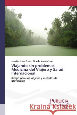 Viajando sin problemas: Medicina del Viajero y Salud Internacional Plaza Torres Juan Fco 9783639649277 Publicia - książka