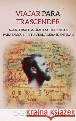 Viajar Para Trascender: Sobrepasa los Limites Culturales para Descubrir tu Verdadera Identidad Wright, David J. 9781945884313 Identity Publications - książka