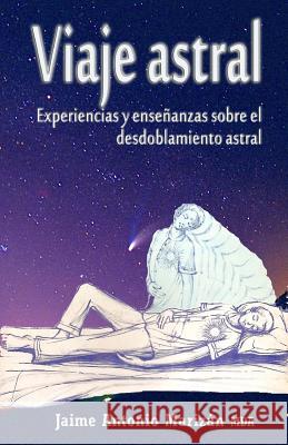 Viaje atral: Experiencias y enseñanzas sobre el desdoblamiento astral Marizan, Jaime Antonio 9781515202141 Createspace Independent Publishing Platform - książka
