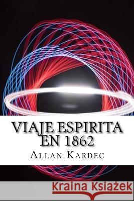 Viaje Espirita em 1862 (Spanish) Edition Kardec, Allan 9781973784661 Createspace Independent Publishing Platform - książka