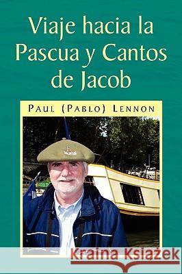 Viaje Hacia La Pascua y Cantos de Jacob Lennon, Paul Pablo 9781436374514 Not Avail - książka