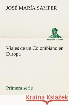 Viajes de un Colombiano en Europa, primera serie José María Samper 9783849526054 Tredition Classics - książka