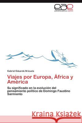 Viajes Por Europa, Africa y America Gabriel Eduardo Brizuela 9783848463121 Editorial Acad Mica Espa Ola - książka