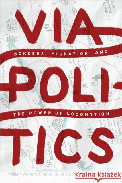 Viapolitics: Borders, Migration, and the Power of Locomotion William Walters Charles Heller Lorenzo Pezzani 9781478013372 Duke University Press - książka