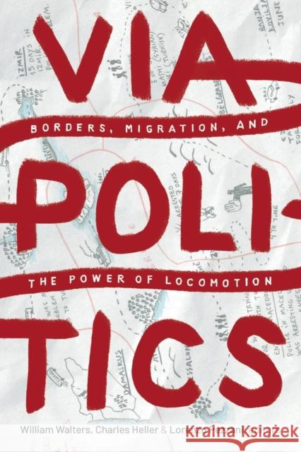 Viapolitics: Borders, Migration, and the Power of Locomotion William Walters Charles Heller Lorenzo Pezzani 9781478014287 Duke University Press - książka