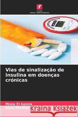 Vias de sinalização de insulina em doenças crónicas Mona El-Banna, Dalia Medhat 9786205261606 Edicoes Nosso Conhecimento - książka