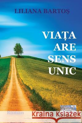 Viata Are Sens Unic: Roman Liliana Bartos Vasile Poenaru 9781721602384 Createspace Independent Publishing Platform - książka
