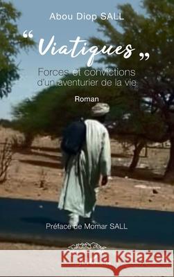 Viatiques: Forces et convictions d'un aventurier de la vie Abou Diop Sall Momar Sall 9782336486345 Harmattan Senegal - książka