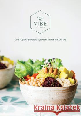 Vibe Cookbook: 50 plant-based recipes from the kitchen at VIBE Fountain, Emma 9781732754003 Vibe Cafes International Pte. Ltd. - książka