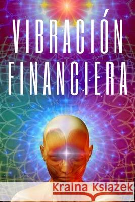 Vibracion Financiera: Atrae la riqueza con la frecuencia de tu mente Mentes Libres 9781677183586 Independently Published - książka