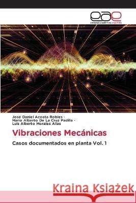 Vibraciones Mecanicas Jose Daniel Acosta Robles Mario Alberto de la Cruz Padilla Luis Alberto Morales Alias 9786202242264 Editorial Academica Espanola - książka