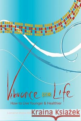 Vibrance for Life: How to Live Younger and Healthier Lorraine Mait 9780983314806 Vibrance for Life - książka