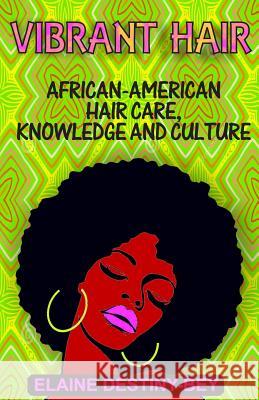 Vibrant Hair: African-American Hair Care, Knowledge, and Culture Elaine Destiny-Bey 9781508665472 Createspace - książka