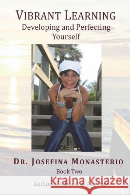 Vibrant Learning: Developing and Perfecting Yourself Dr Josefina Monasterio Richard Rosen 9781721192441 Createspace Independent Publishing Platform - książka