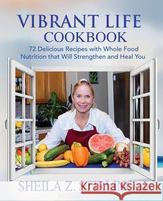 Vibrant Life CookBook: 72 Delicious Recipes with Whole Food Nutrition that Will Strengthen and Heal You Stirling, Sheila Z. 9780991102617 Wisdom Press - książka